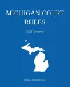 Michigan Court Rules; 2021 Edition cover