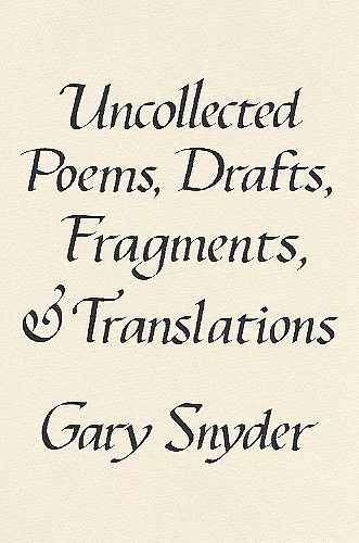 Uncollected Poems, Drafts, Fragments, And Translations cover