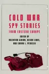 Cold War Spy Stories from Eastern Europe cover