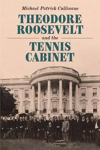 Theodore Roosevelt and the Tennis Cabinet cover