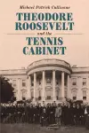 Theodore Roosevelt and the Tennis Cabinet cover