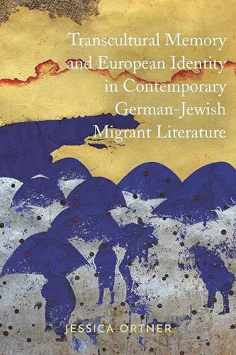 Transcultural Memory and European Identity in Contemporary German-Jewish Migrant Literature cover