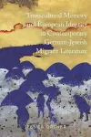 Transcultural Memory and European Identity in Contemporary German-Jewish Migrant Literature cover