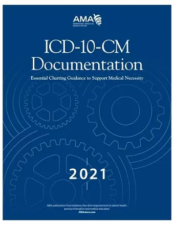 ICD-10-CM Documentation 2021: Essential Charting Guidance to Support Medical Necessity cover