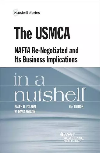 The USMCA, NAFTA Re-Negotiated and Its Business Implications in a Nutshell cover