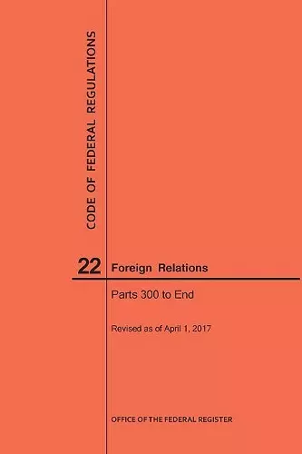 Code of Federal Regulations Title 22, Foreign Relations, Parts 300-End, 2017 cover