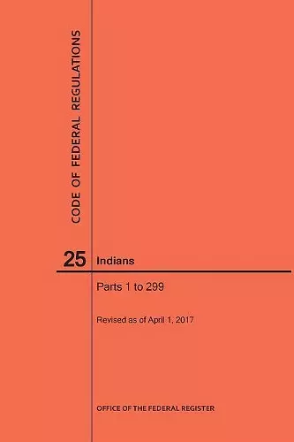 Code of Federal Regulations Title 25, Indians, Parts 1-299, 2017 cover