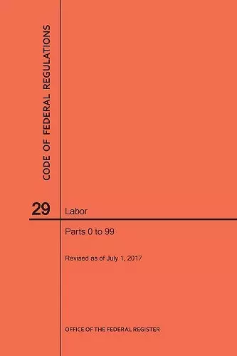 Code of Federal Regulations Title 29, Labor, Parts 0-99, 2017 cover