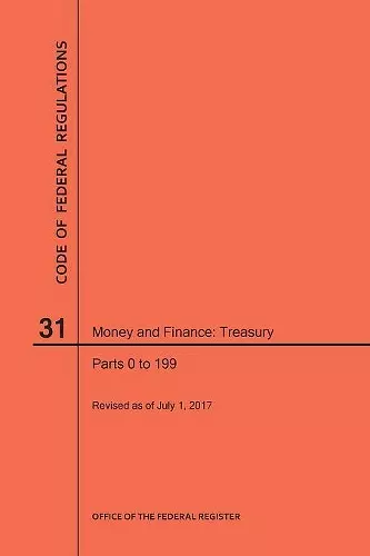 Code of Federal Regulations Title 31, Money and Finance, Parts 0-199, 2017 cover