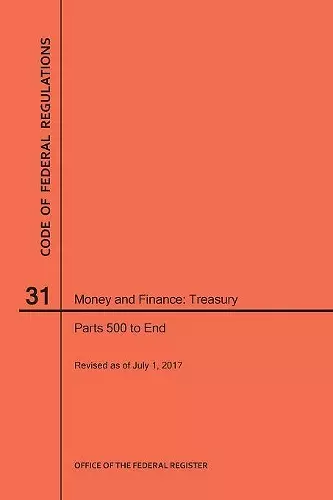 Code of Federal Regulations Title 31, Money and Finance, Parts 500-End, 2017 cover