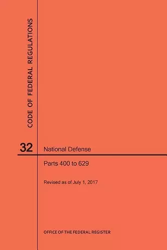 Code of Federal Regulations Title 32, National Defense, Parts 400-629, 2017 cover