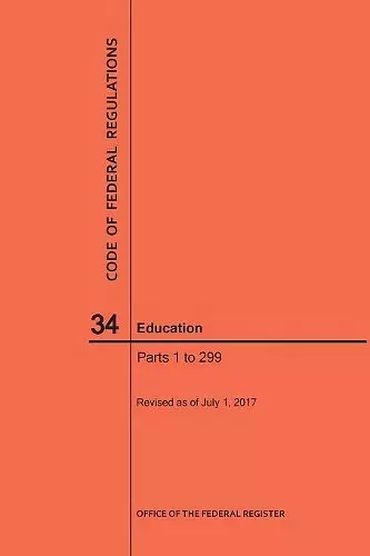 Code of Federal Regulations Title 34, Education, Parts 1-299, 2017 cover