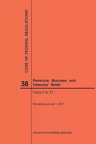 Code of Federal Regulations Title 38, Pensions, Bonuses and Veterans' Relief, Parts 0-17, 2017 cover