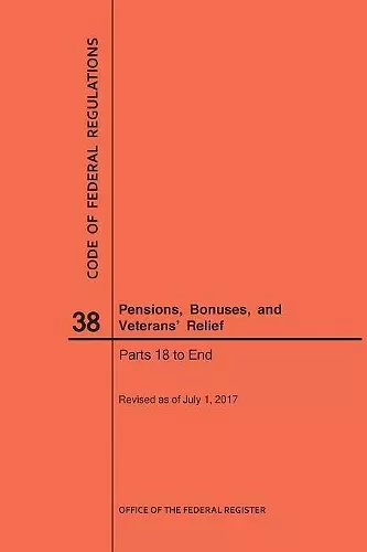 Code of Federal Regulations Title 38, Pensions, Bonuses and Veterans' Relief, Parts 18-End, 2017 cover