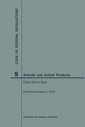 Code of Federal Regulations Title 9, Animals and Animal Products, Parts 200-End, 2018 cover