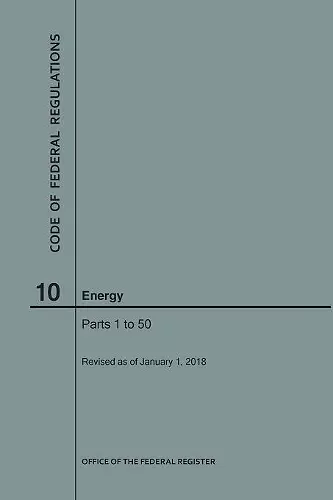 Code of Federal Regulations Title 10, Energy, Parts 1-50, 2018 cover