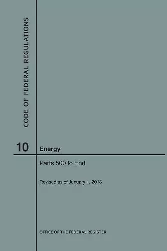 Code of Federal Regulations Title 10, Energy, Parts 500-End, 2018 cover