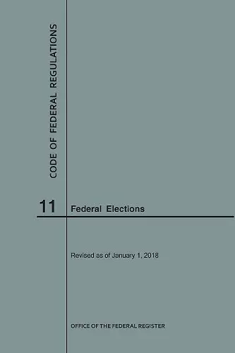 Code of Federal Regulations Title 11, Federal Elections, 2018 cover