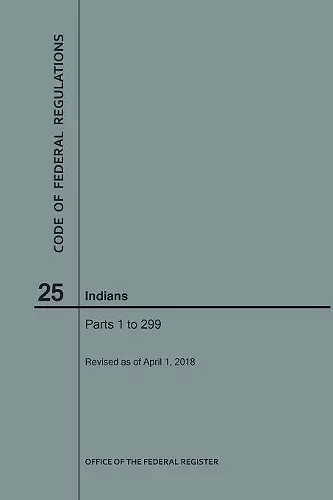 Code of Federal Regulations Title 25, Indians, Parts 1-299, 2018 cover