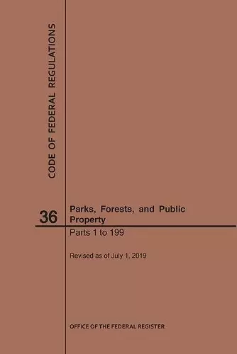 Code of Federal Regulations Title 36, Parks, Forests and Public Property, Parts 1-199, 2019 cover