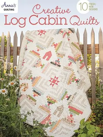Creative Log Cabin Quilts cover