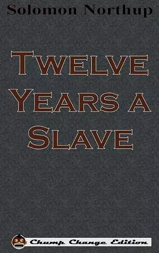 Twelve Years a Slave (Chump Change Edition) cover