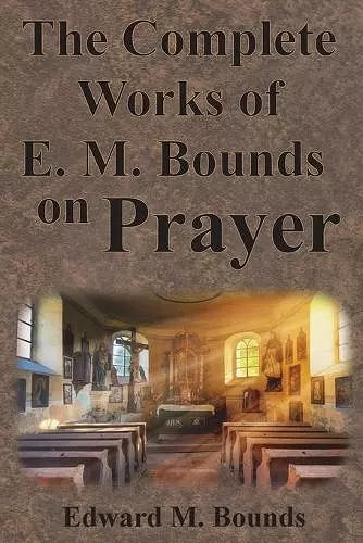 The Complete Works of E.M. Bounds on Prayer cover