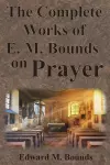 The Complete Works of E.M. Bounds on Prayer cover