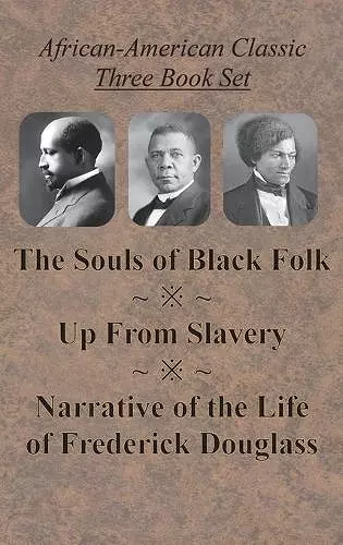 African-American Classic Three Book Set - The Souls of Black Folk, Up From Slavery, and Narrative of the Life of Frederick Douglass cover