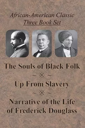 African-American Classic Three Book Set - The Souls of Black Folk, Up From Slavery, and Narrative of the Life of Frederick Douglass cover