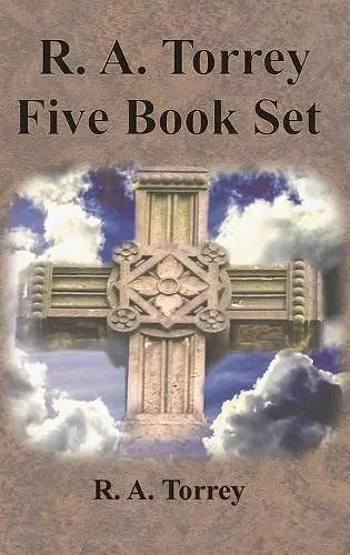 R. A. Torrey Five Book Set - How To Pray, The Person and Work of The Holy Spirit, How to Bring Men to Christ, cover