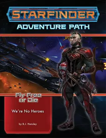 Starfinder Adventure Path: We’re No Heroes (Fly Free or Die 1 of 6) cover