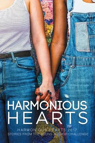 Harmonious Hearts 2017 - Stories from the Young Author Challenge Volume 4 cover