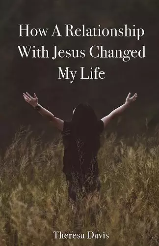 How a Relationship with Jesus Changed My Life cover