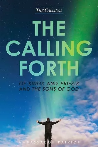 The Calling Forth of Kings and Priests and the Sons of God cover