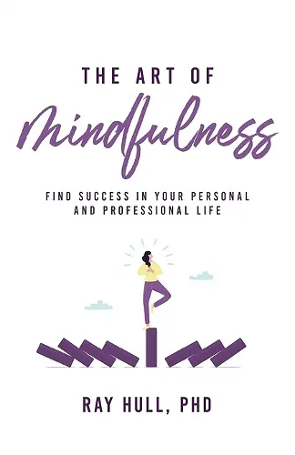 The Art of Mindfulness in Your Personal and Professional Life cover