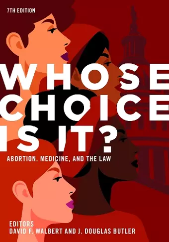 Whose Choice Is It? Abortion, Medicine, and the Law, 7th Edition cover