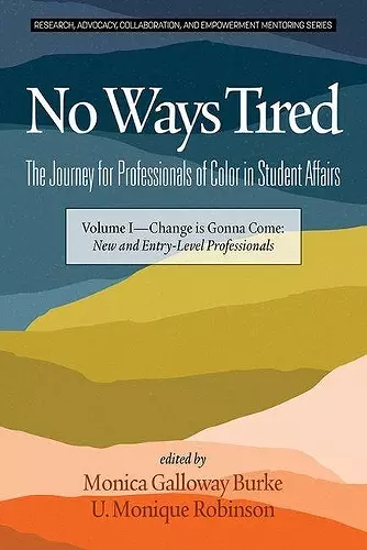 No Ways Tired: The Journey for Professionals of Color in Student Affairs, Volume I cover