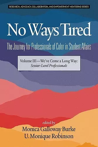 No Ways Tired: The Journey for Professionals of Color in Student Affairs, Volume III cover