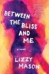 Between The Bliss And Me cover