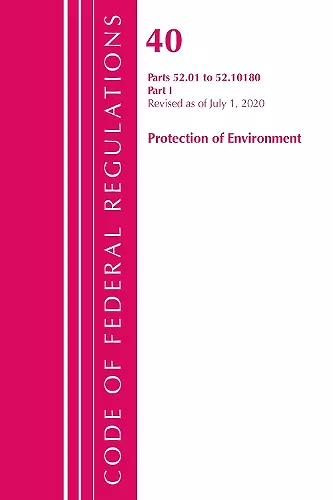 Code of Federal Regulations, Title 40 Protection of the Environment 52.01-52.1018, Revised as of July 1, 2020 cover