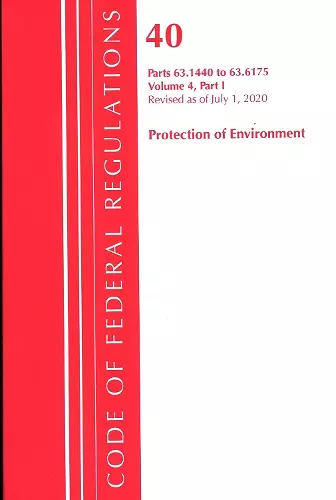 Code of Federal Regulations, Title 40 Protection of the Environment 63.1440-63.6175, Revised as of July 1, 2020 Vol 4 of 6 cover