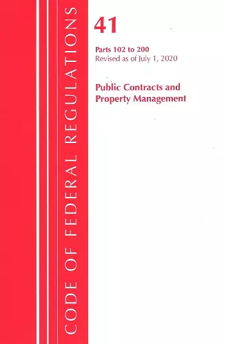 Code of Federal Regulations, Title 41 Public Contracts and Property Management 102-200, Revised as of July 1, 2020 cover