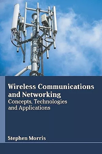 Wireless Communications and Networking: Concepts, Technologies and Applications cover
