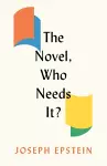 The Novel, Who Needs It? cover