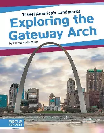 Travel America's Landmarks: Exploring the Gateway Arch cover