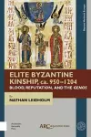 Elite Byzantine Kinship, ca. 950-1204 cover