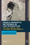 Female Monastic Networks in Late Byzantium cover