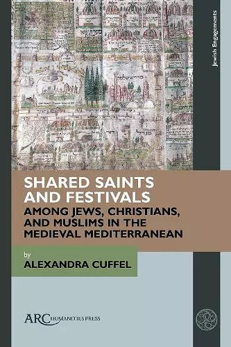 Shared Saints and Festivals among Jews, Christians, and Muslims in the Medieval Mediterranean cover