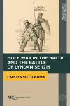 Holy War in the Baltic and the Battle of Lyndanise 1219 cover